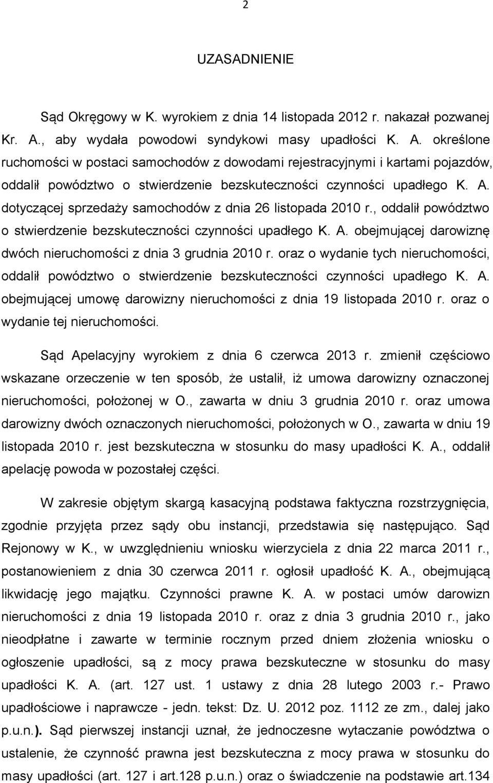 określone ruchomości w postaci samochodów z dowodami rejestracyjnymi i kartami pojazdów, oddalił powództwo o stwierdzenie bezskuteczności czynności upadłego K. A.