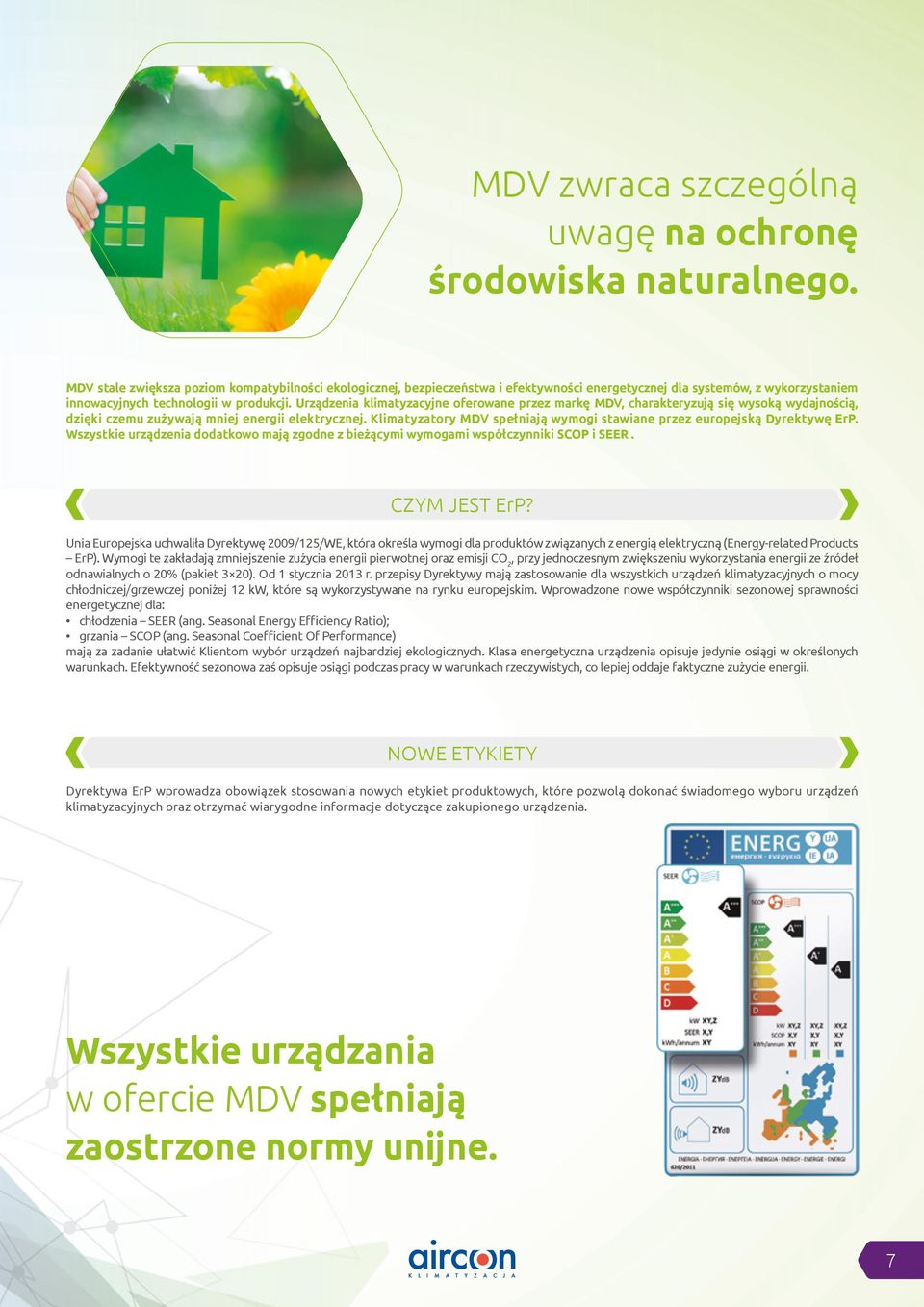 Urządzenia klimatyzacyjne oferowane przez markę MDV, charakteryzują się wysoką wydajnością, dzięki czemu zużywają mniej energii elektrycznej.