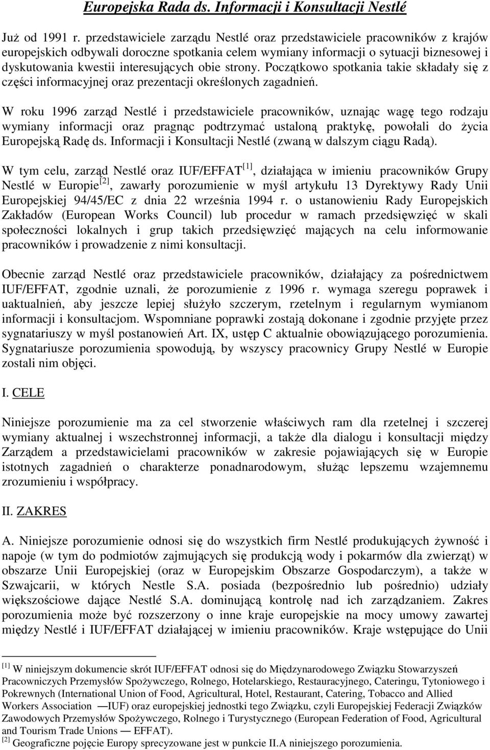 obie strony. Początkowo spotkania takie składały się z części informacyjnej oraz prezentacji określonych zagadnień.