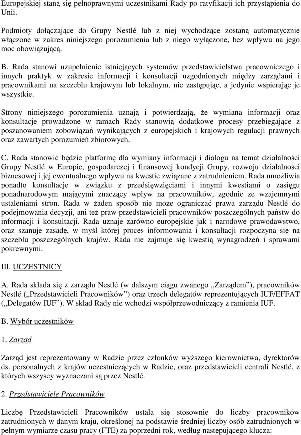 Rada stanowi uzupełnienie istniejących systemów przedstawicielstwa pracowniczego i innych praktyk w zakresie informacji i konsultacji uzgodnionych między zarządami i pracownikami na szczeblu krajowym