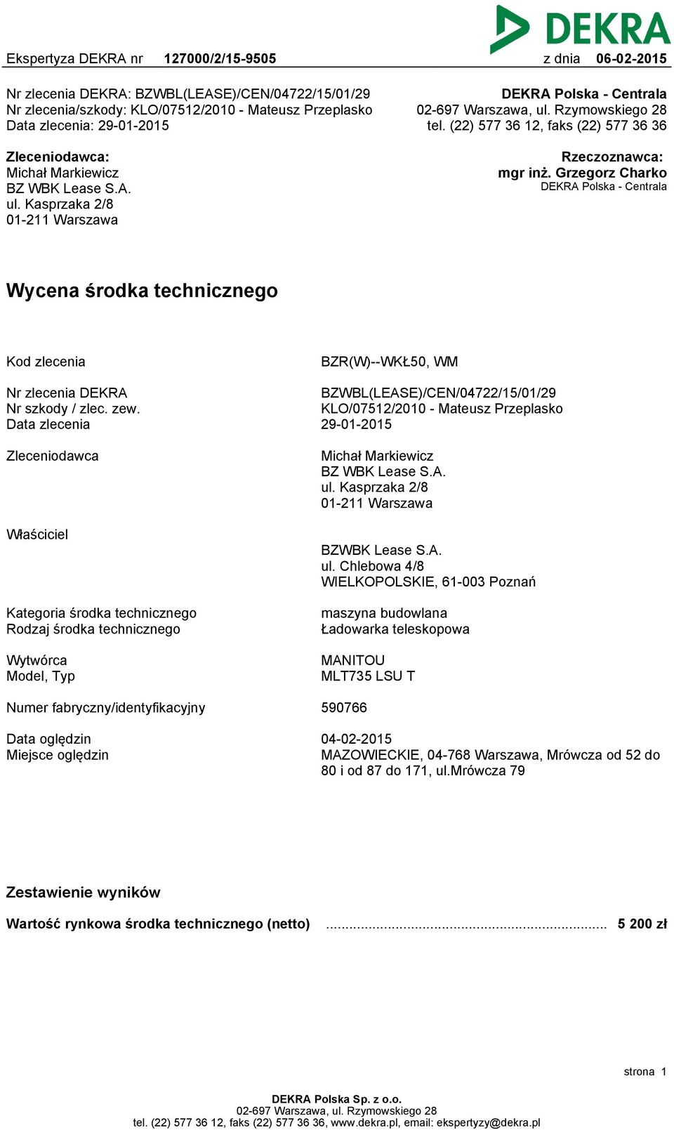 Grzegorz Charko DEKRA Polska - Centrala Wycena środka technicznego Kod zlecenia BZR(W)--WKŁ50, WM Nr zlecenia DEKRA Nr szkody / zlec. zew.