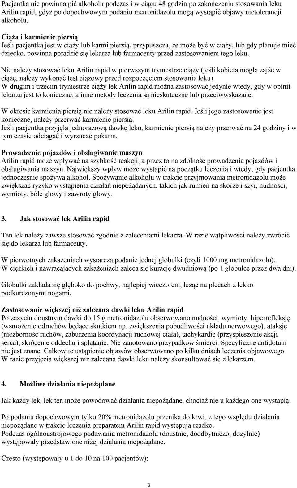 zastosowaniem tego leku. Nie należy stosować leku Arilin rapid w pierwszym trymestrze ciąży (jeśli kobieta mogła zajść w ciążę, należy wykonać test ciążowy przed rozpoczęciem stosowania leku).