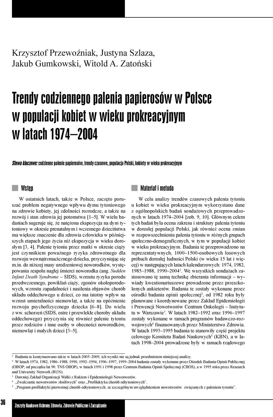 kobiety w wieku prokreacyjnym Wstęp W ostatnich latach, także w Polsce, zaczęto poruszać problem negatywnego wpływu dymu tytoniowego na zdrowie kobiety, jej zdolności rozrodcze, a także na rozwój i