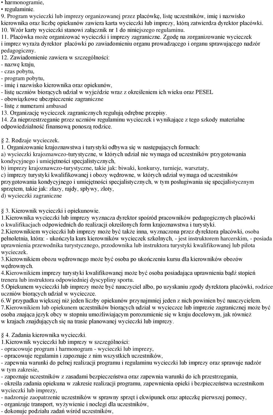 10. Wzór karty wycieczki stanowi załącznik nr 1 do niniejszego regulaminu. 11. Placówka może organizować wycieczki i imprezy zagraniczne.