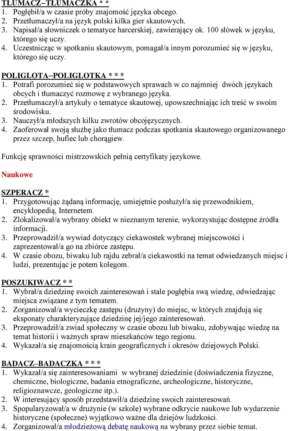 Potrafi porozumieć się w podstawowych sprawach w co najmniej dwóch językach obcych i tłumaczyć rozmowę z wybranego języka. 2.