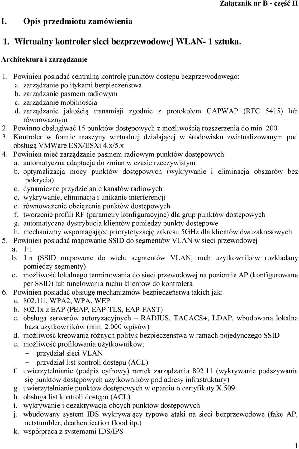 zarządzanie jakością transmisji zgodnie z protokołem CAPWAP (RFC 5415) lub równoważnym 2. Powinno obsługiwać 15 punktów dostępowych z możliwością rozszerzenia do min. 200 3.