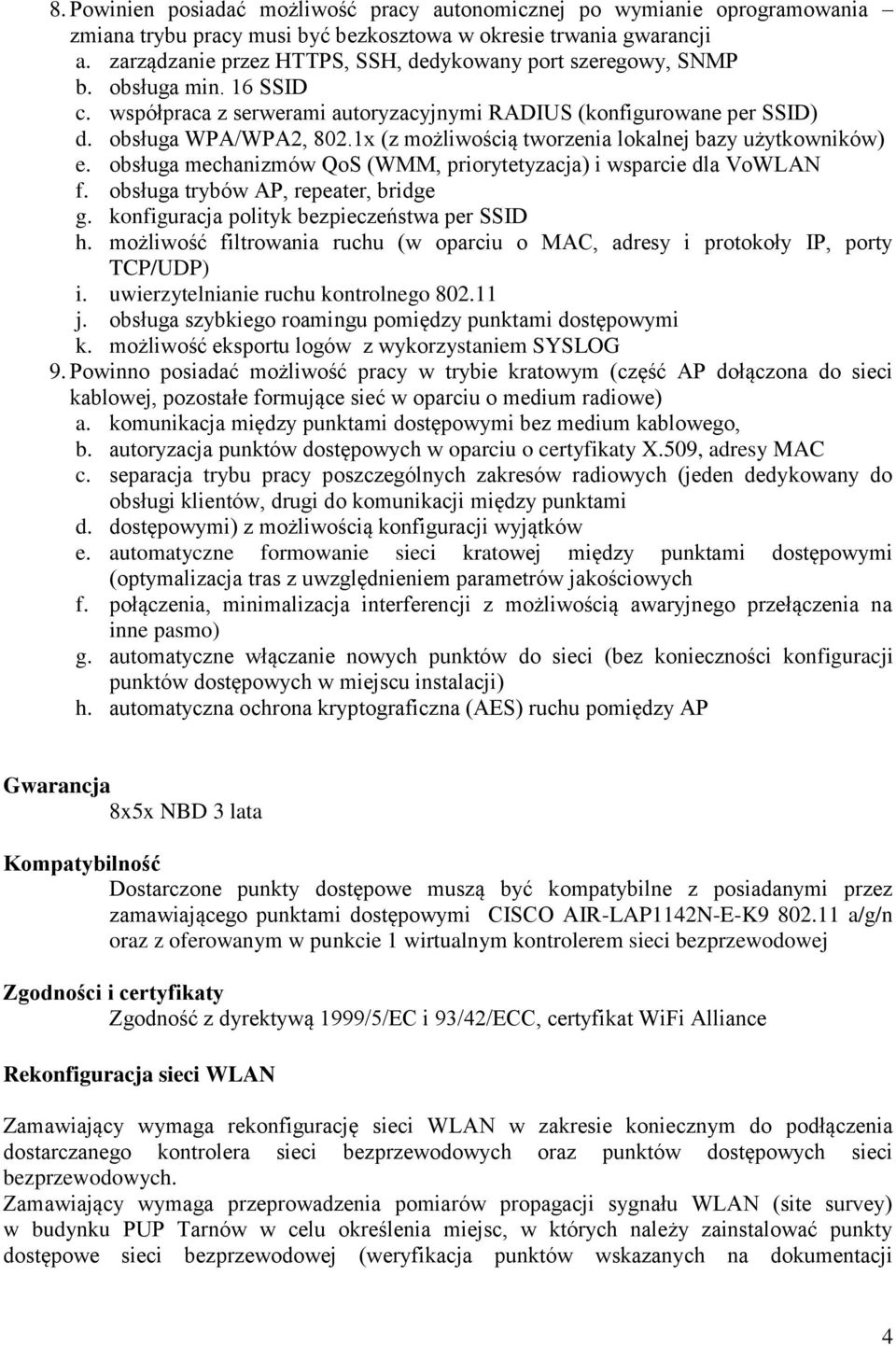 1x (z możliwością tworzenia lokalnej bazy użytkowników) e. obsługa mechanizmów QoS (WMM, priorytetyzacja) i wsparcie dla VoWLAN f. obsługa trybów AP, repeater, bridge g.