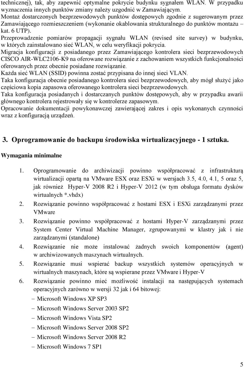 Przeprowadzenie pomiarów propagacji sygnału WLAN (revised site survey) w budynku, w których zainstalowano sieć WLAN, w celu weryfikacji pokrycia.