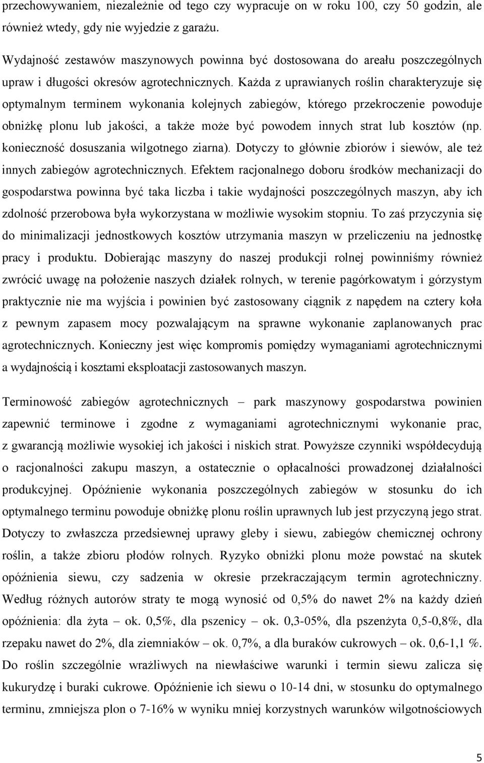 Każda z uprawianych roślin charakteryzuje się optymalnym terminem wykonania kolejnych zabiegów, którego przekroczenie powoduje obniżkę plonu lub jakości, a także może być powodem innych strat lub