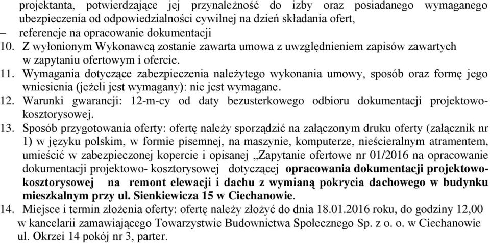 Wymagania dotyczące zabezpieczenia należytego wykonania umowy, sposób oraz formę jego wniesienia (jeżeli jest wymagany): nie jest wymagane. 12.