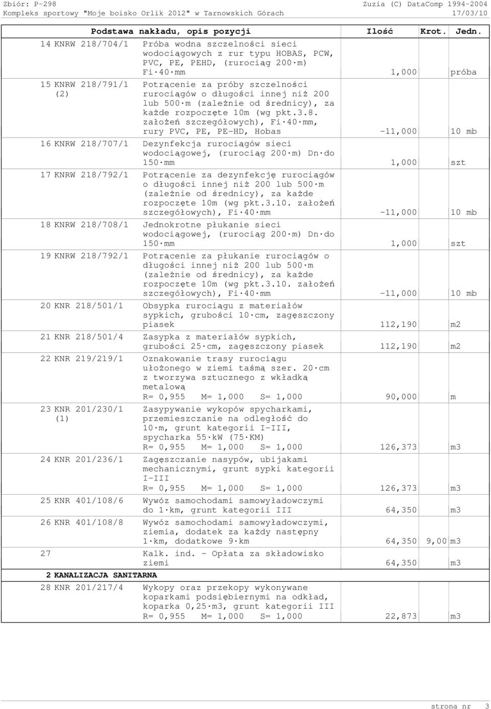 o długości innej niŝ 200 lub 500 m (zaleŝnie od średnicy), za kaŝde rozpoczęte 10m (wg pkt.3.8.