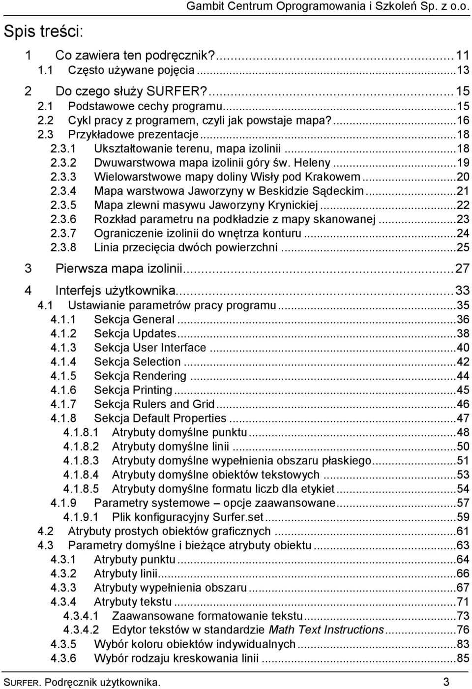 Heleny... 19 2.3.3 Wielowarstwowe mapy doliny Wisły pod Krakowem... 20 2.3.4 Mapa warstwowa Jaworzyny w Beskidzie Sądeckim... 21 2.3.5 Mapa zlewni masywu Jaworzyny Krynickiej... 22 2.3.6 Rozkład parametru na podkładzie z mapy skanowanej.