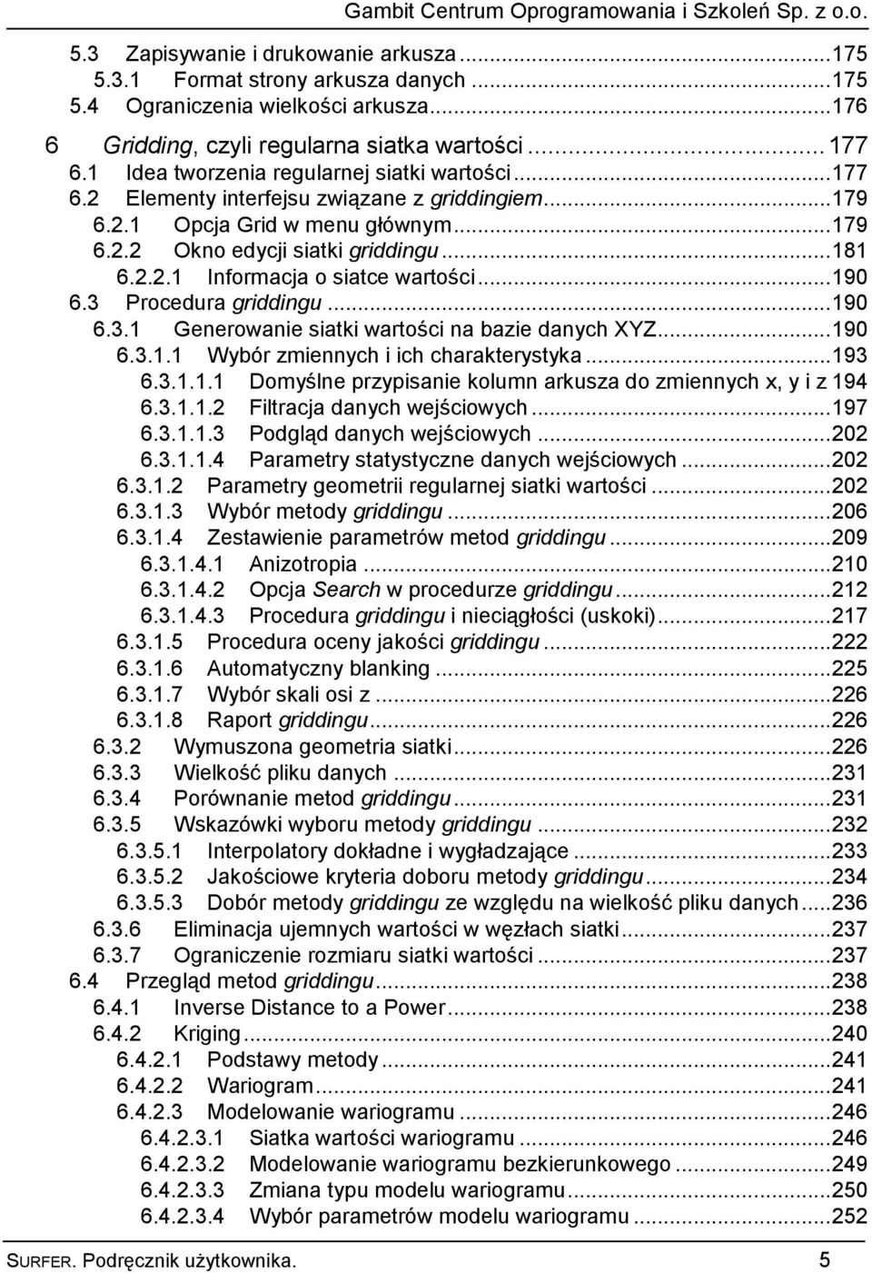 .. 190 6.3 Procedura griddingu... 190 6.3.1 Generowanie siatki wartości na bazie danych XYZ... 190 6.3.1.1 Wybór zmiennych i ich charakterystyka... 193 6.3.1.1.1 Domyślne przypisanie kolumn arkusza do zmiennych x, y i z 194 6.