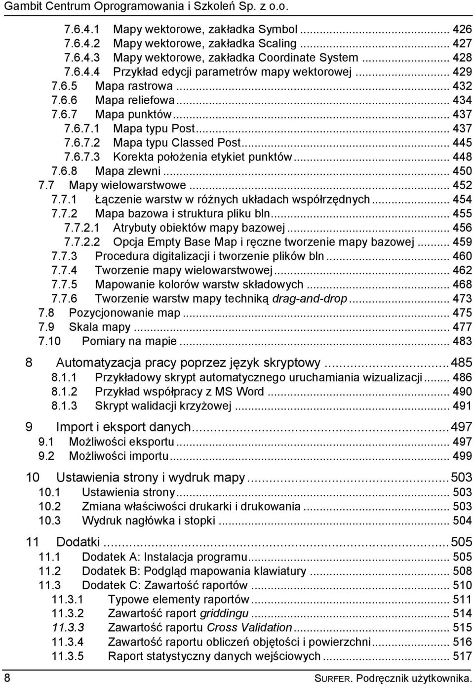 .. 448 7.6.8 Mapa zlewni... 450 7.7 Mapy wielowarstwowe... 452 7.7.1 Łączenie warstw w różnych układach współrzędnych... 454 7.7.2 Mapa bazowa i struktura pliku bln... 455 7.7.2.1 Atrybuty obiektów mapy bazowej.