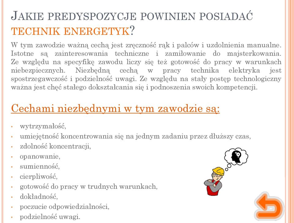 Niezbędną cechą w pracy technika elektryka jest spostrzegawczość i podzielność uwagi.