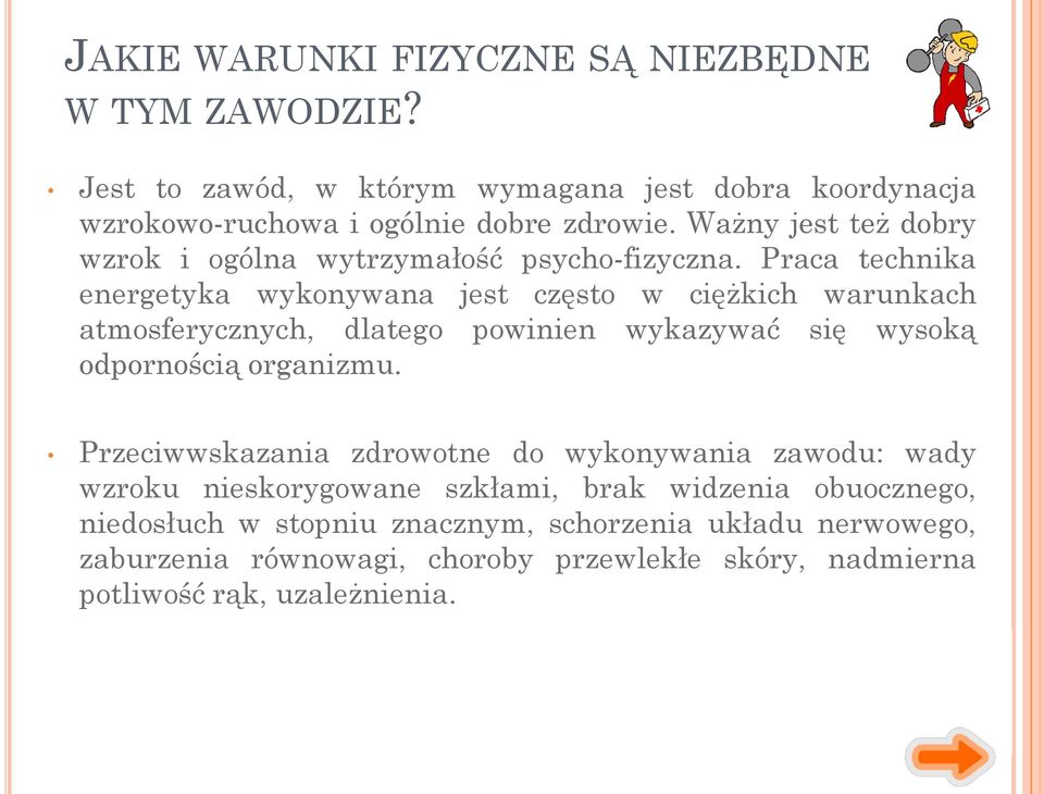 Praca technika energetyka wykonywana jest często w ciężkich warunkach atmosferycznych, dlatego powinien wykazywać się wysoką odpornością organizmu.