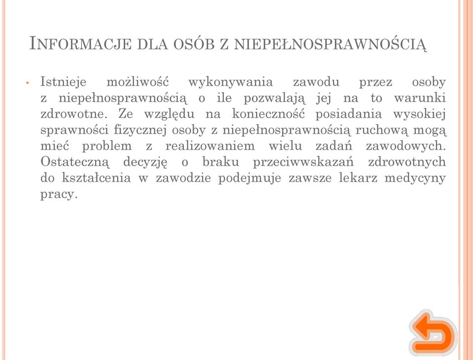 Ze względu na konieczność posiadania wysokiej sprawności fizycznej osoby z niepełnosprawnością ruchową mogą