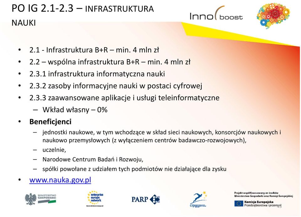 naukowe, w tym wchodzące w skład sieci naukowych, konsorcjów naukowych i naukowo przemysłowych (z wyłączeniem centrów badawczo-rozwojowych),