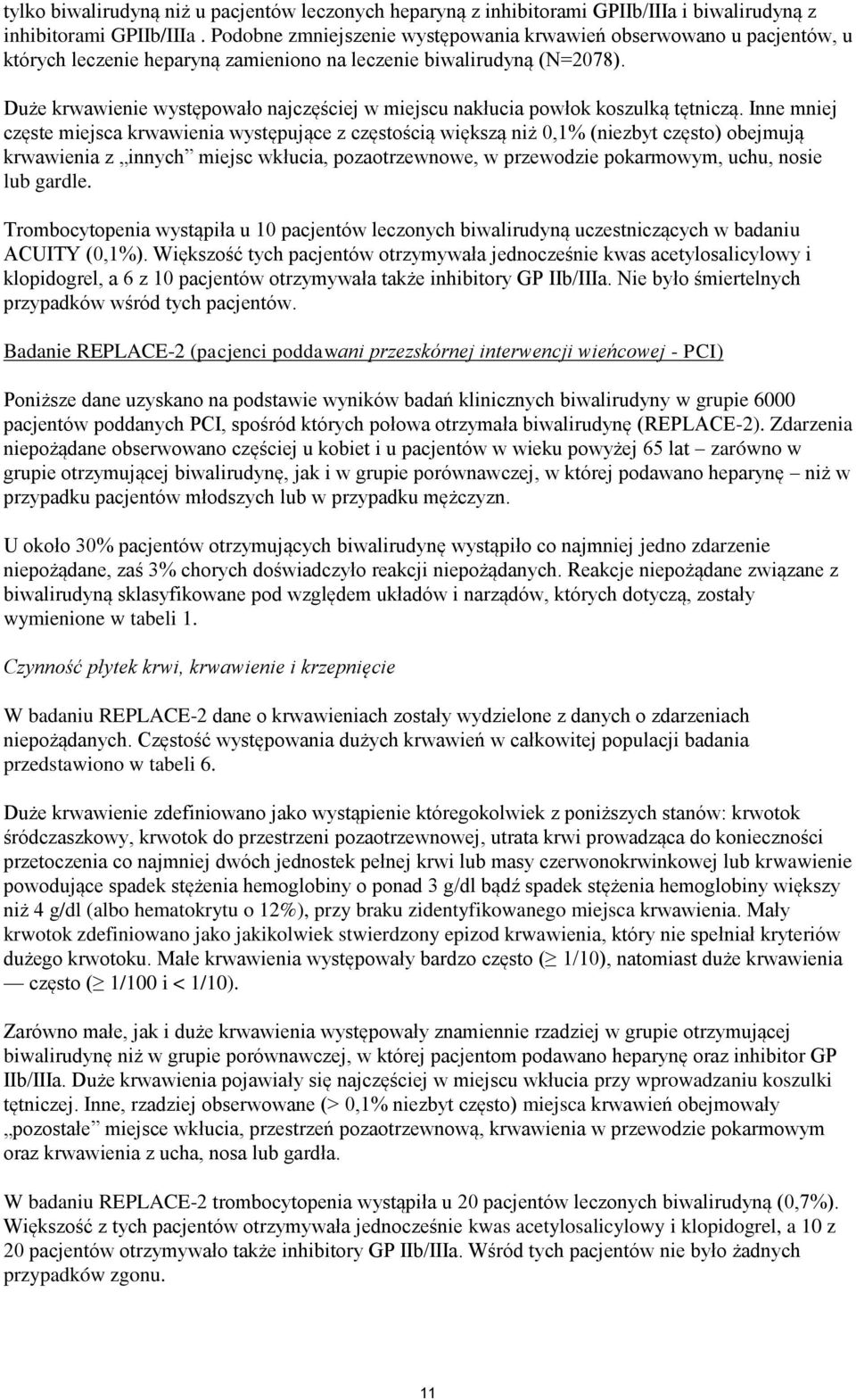 Duże krwawienie występowało najczęściej w miejscu nakłucia powłok koszulką tętniczą.