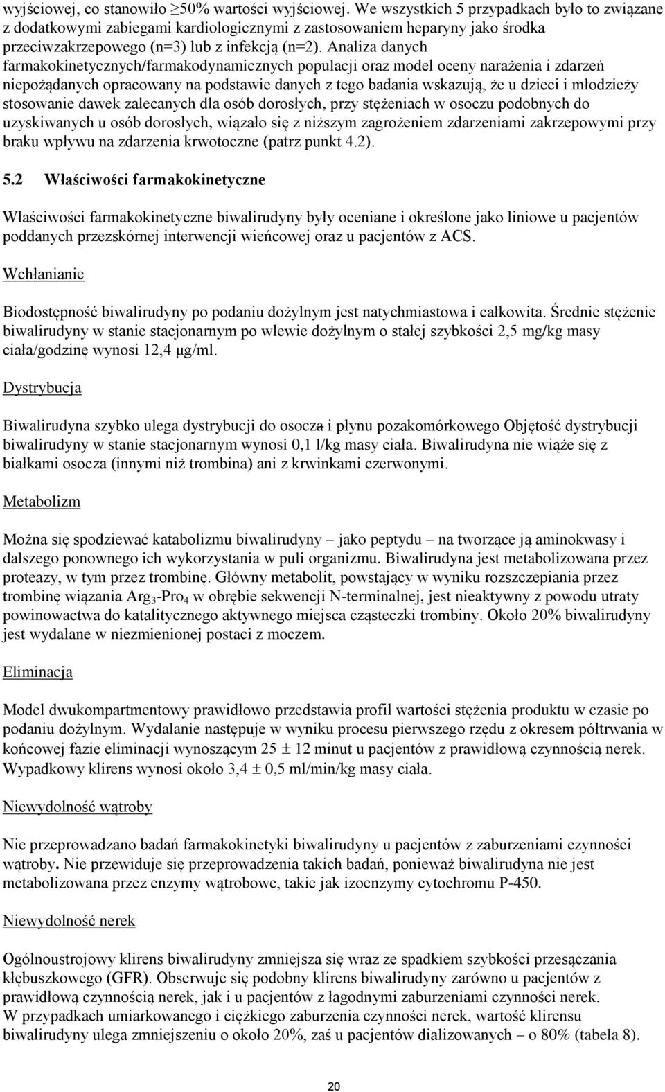 Analiza danych farmakokinetycznych/farmakodynamicznych populacji oraz model oceny narażenia i zdarzeń niepożądanych opracowany na podstawie danych z tego badania wskazują, że u dzieci i młodzieży