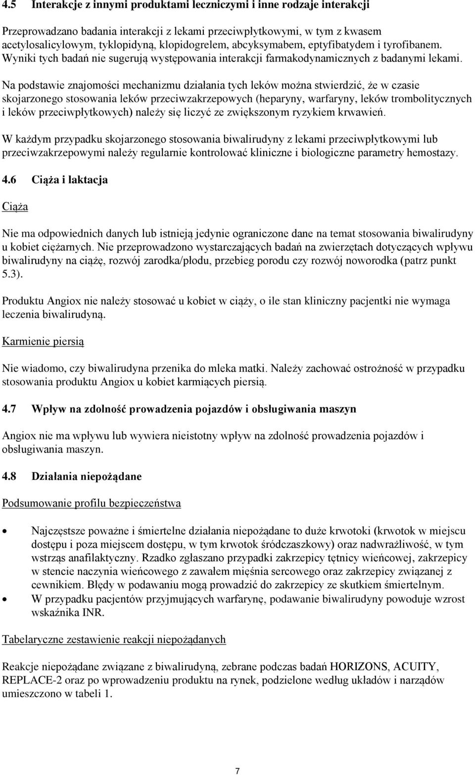 Na podstawie znajomości mechanizmu działania tych leków można stwierdzić, że w czasie skojarzonego stosowania leków przeciwzakrzepowych (heparyny, warfaryny, leków trombolitycznych i leków