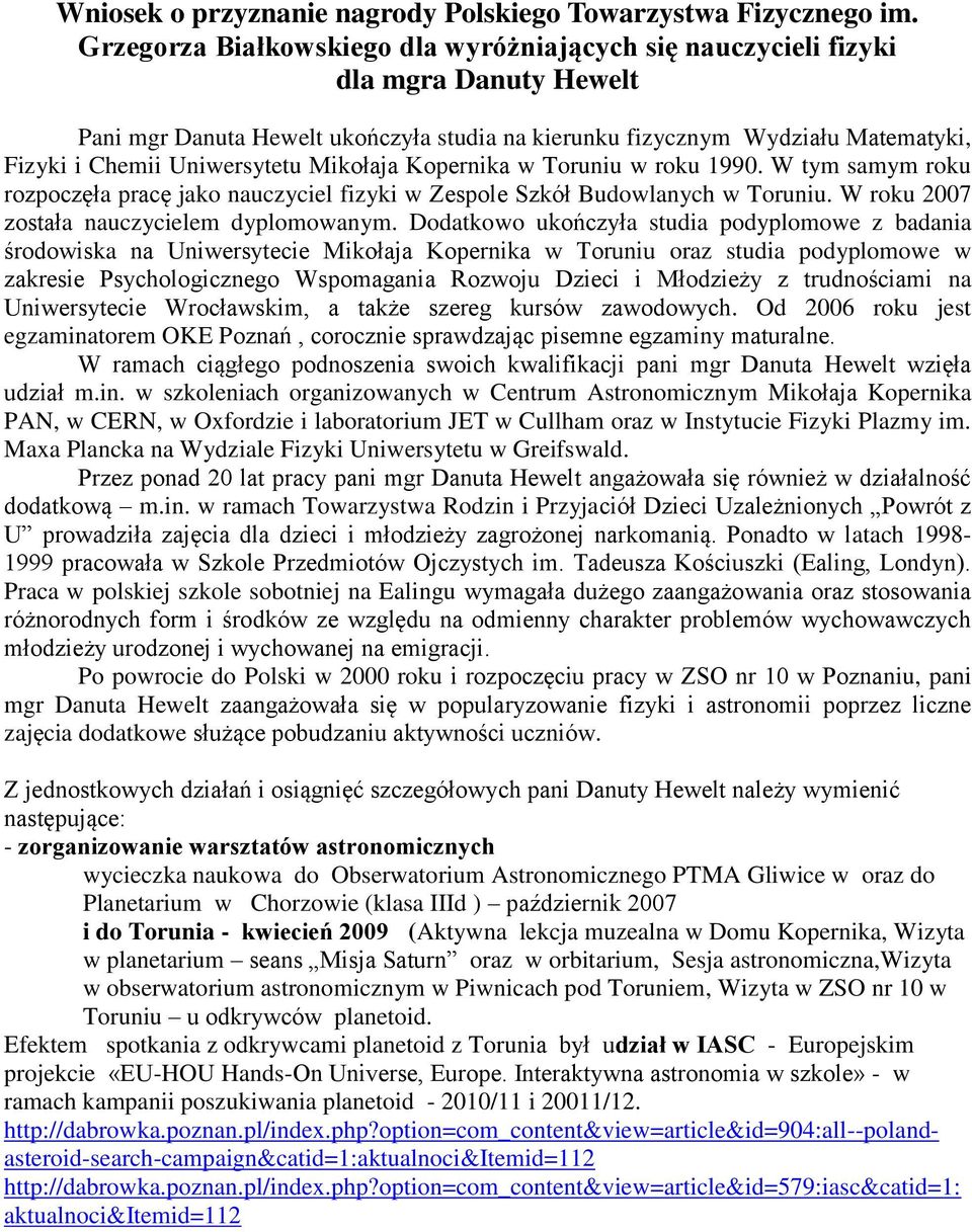 Uniwersytetu Mikołaja Kopernika w Toruniu w roku 1990. W tym samym roku rozpoczęła pracę jako nauczyciel fizyki w Zespole Szkół Budowlanych w Toruniu. W roku 2007 została nauczycielem dyplomowanym.