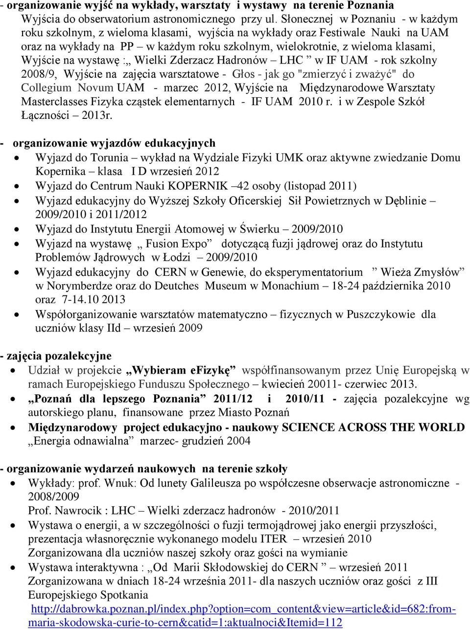 Wyjście na wystawę : Wielki Zderzacz Hadronów LHC w IF UAM - rok szkolny 2008/9, Wyjście na zajęcia warsztatowe - Głos - jak go "zmierzyć i zważyć" do Collegium Novum UAM - marzec 2012, Wyjście na