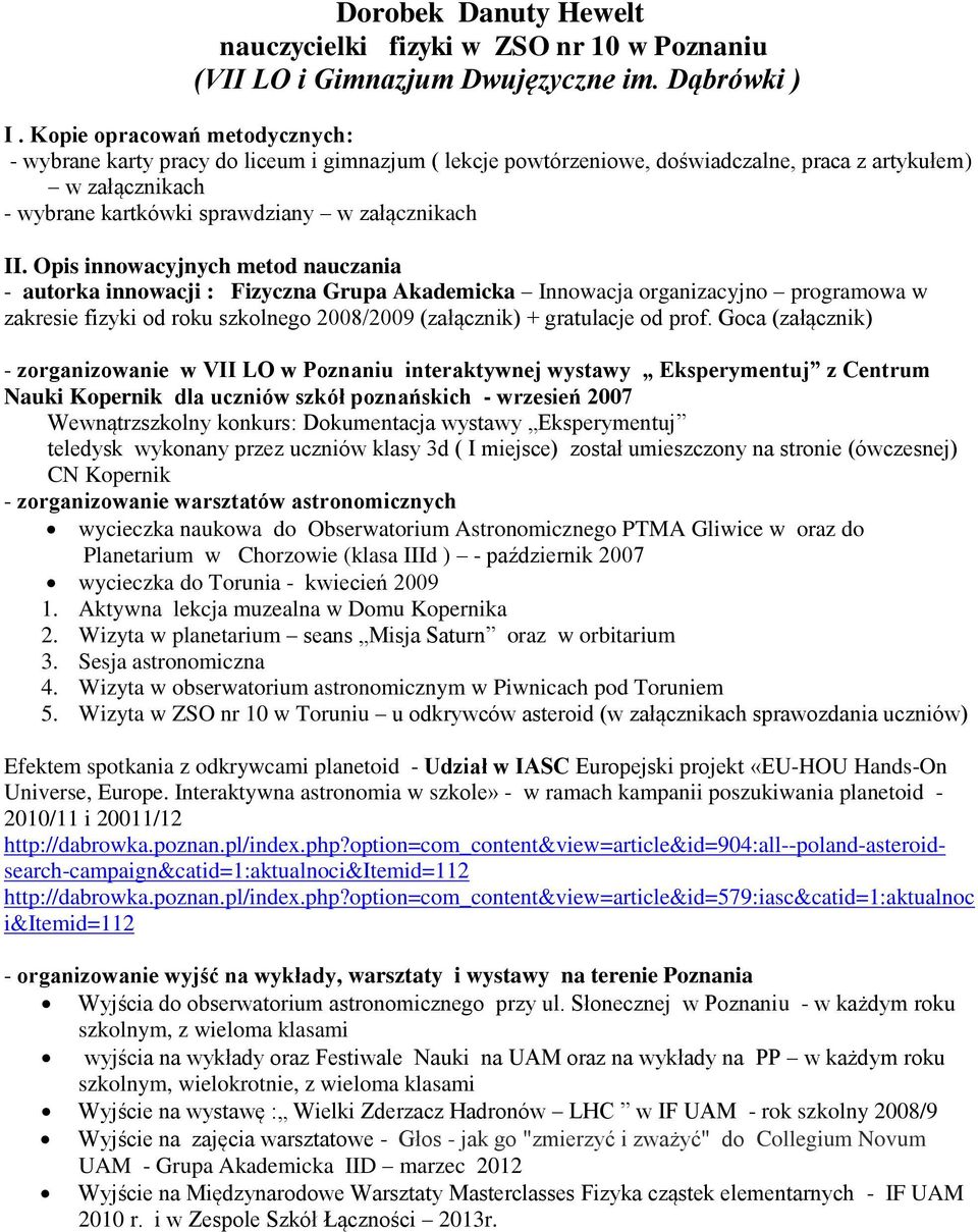 Opis innowacyjnych metod nauczania - autorka innowacji : Fizyczna Grupa Akademicka Innowacja organizacyjno programowa w zakresie fizyki od roku szkolnego 2008/2009 (załącznik) + gratulacje od prof.