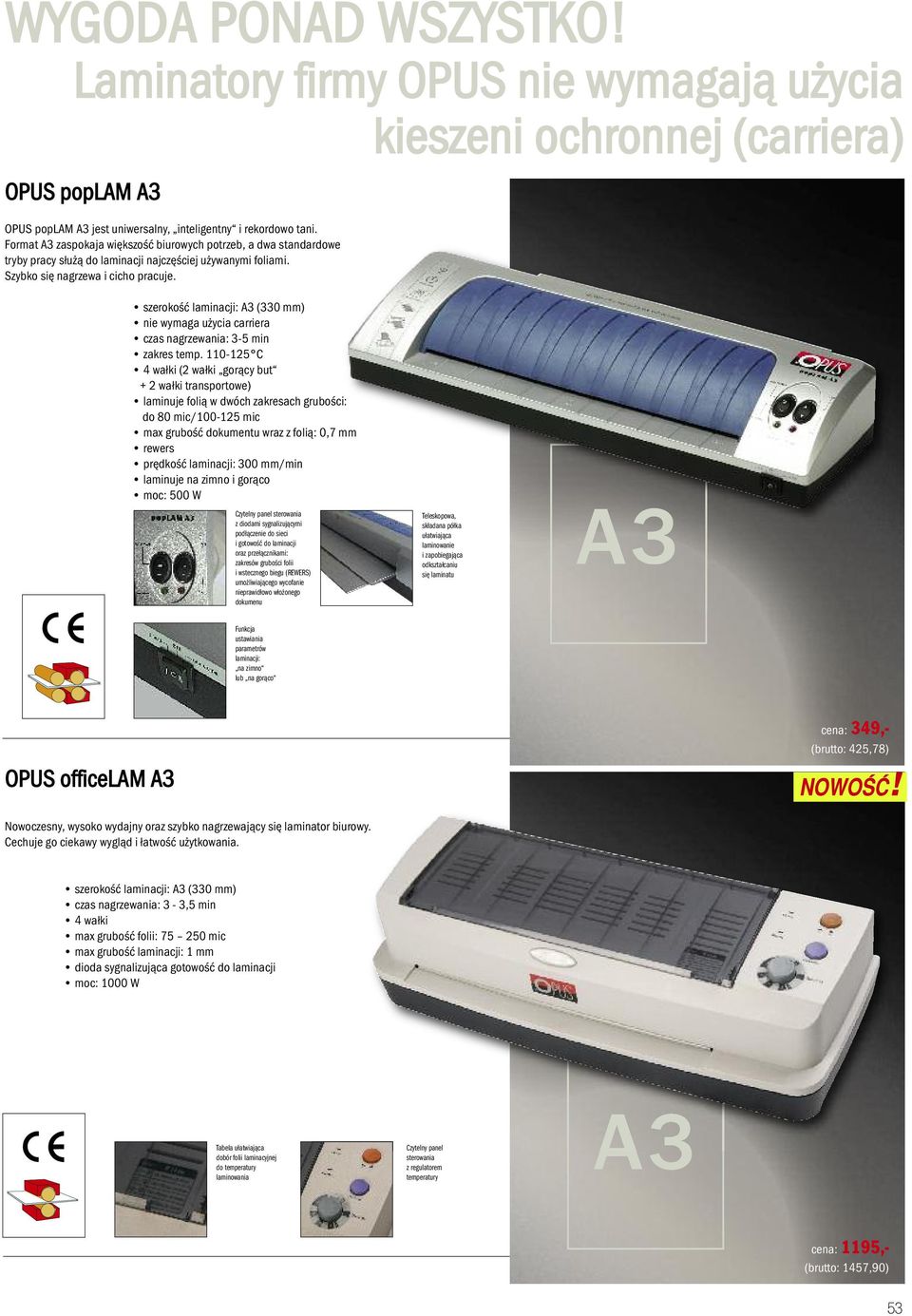 szerokość laminacji: (330 mm) nie wymaga użycia carriera czas nagrzewania: 35 min zakres temp.