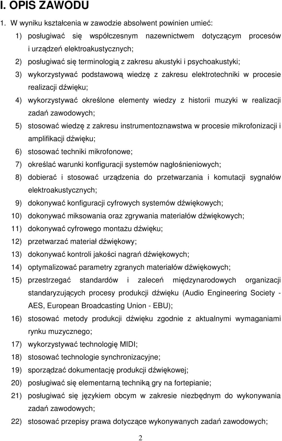 akustyki i psychoakustyki; 3) wykorzystywać podstawową wiedzę z zakresu elektrotechniki w procesie realizacji dźwięku; 4) wykorzystywać określone elementy wiedzy z historii muzyki w realizacji zadań