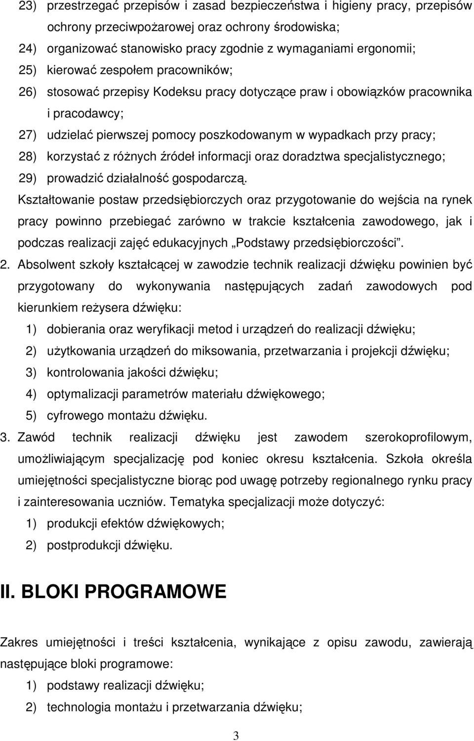 korzystać z róŝnych źródeł informacji oraz doradztwa specjalistycznego; 29) prowadzić działalność gospodarczą.