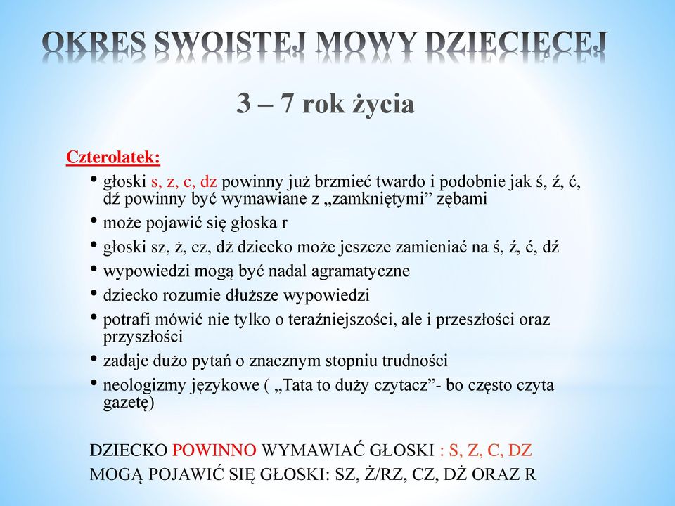 dłuższe wypowiedzi potrafi mówić nie tylko o teraźniejszości, ale i przeszłości oraz przyszłości zadaje dużo pytań o znacznym stopniu trudności