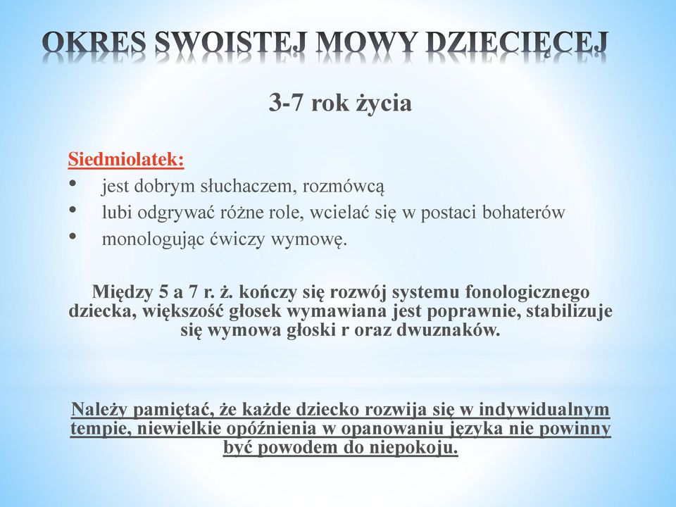 kończy się rozwój systemu fonologicznego dziecka, większość głosek wymawiana jest poprawnie, stabilizuje się