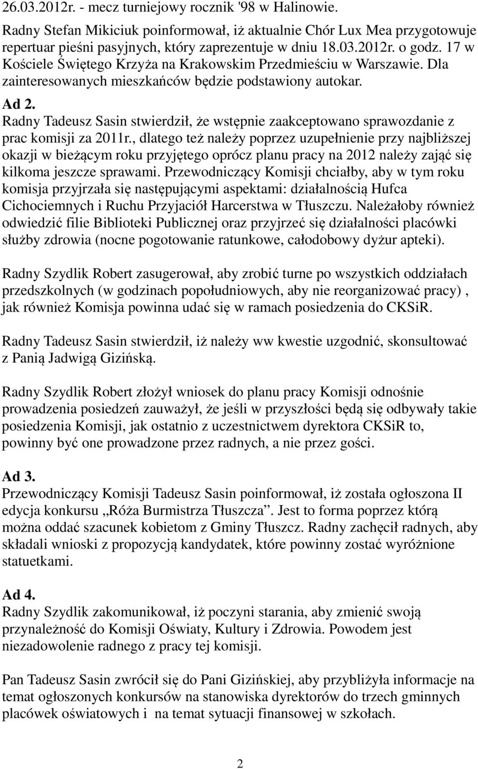 Radny Tadeusz Sasin stwierdził, że wstępnie zaakceptowano sprawozdanie z prac komisji za 2011r.