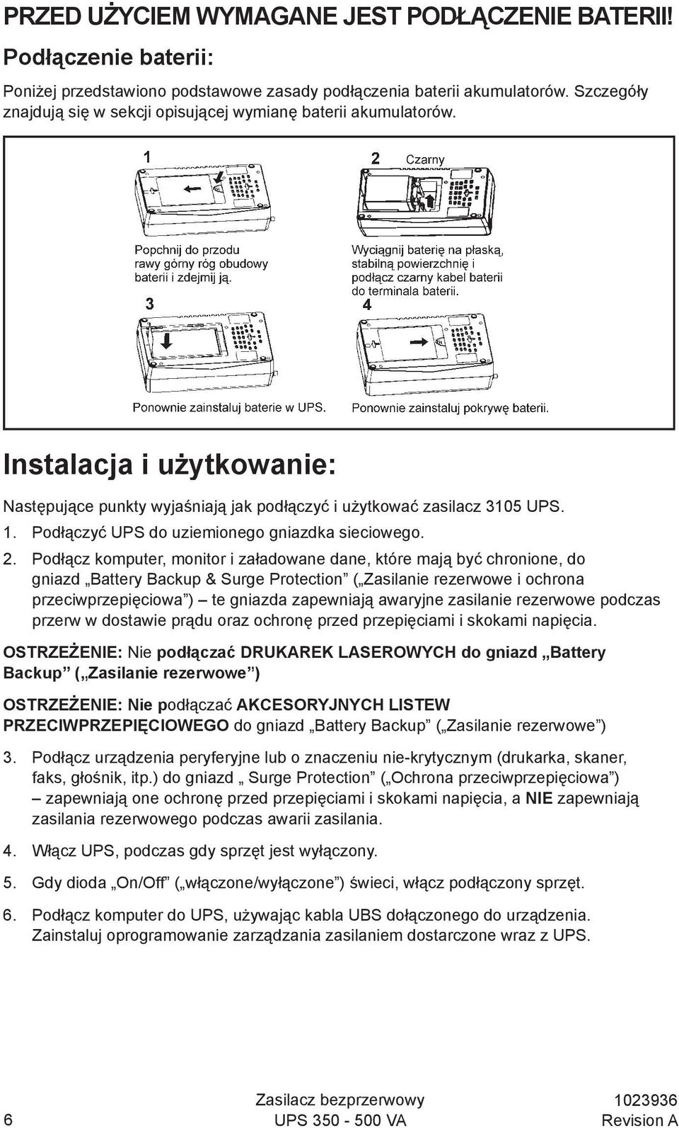 Podłączyć UPS do uziemionego gniazdka sieciowego. 2.