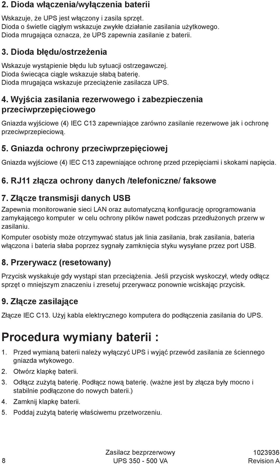 Dioda mrugająca wskazuje przeciążenie zasilacza UPS. 4.