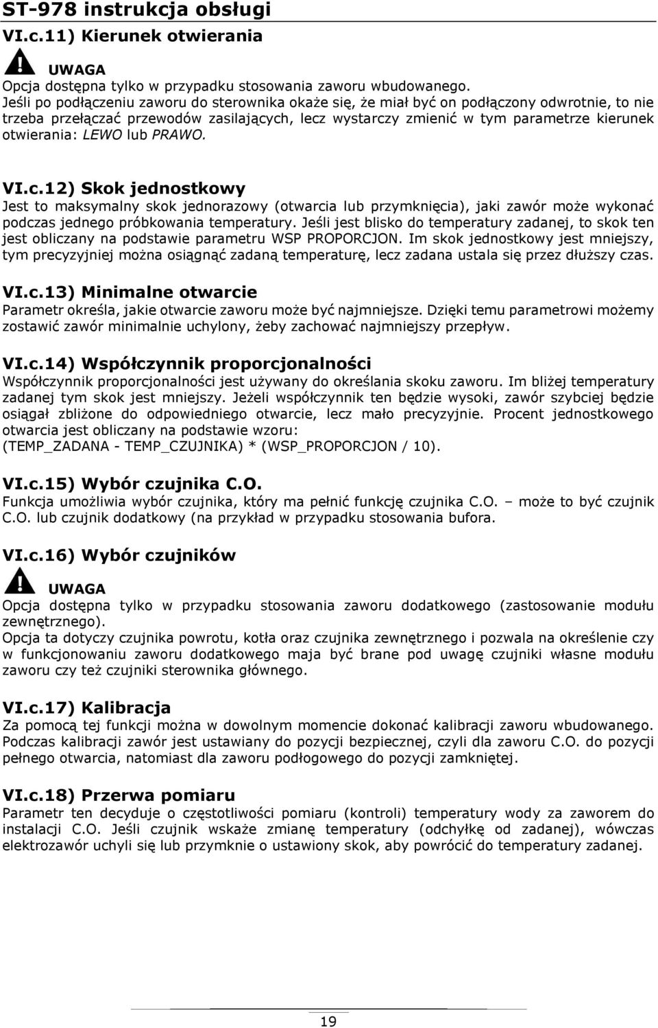 LEWO lub PRAWO. VI.c.12) Skok jednostkowy Jest to maksymalny skok jednorazowy (otwarcia lub przymknięcia), jaki zawór może wykonać podczas jednego próbkowania temperatury.