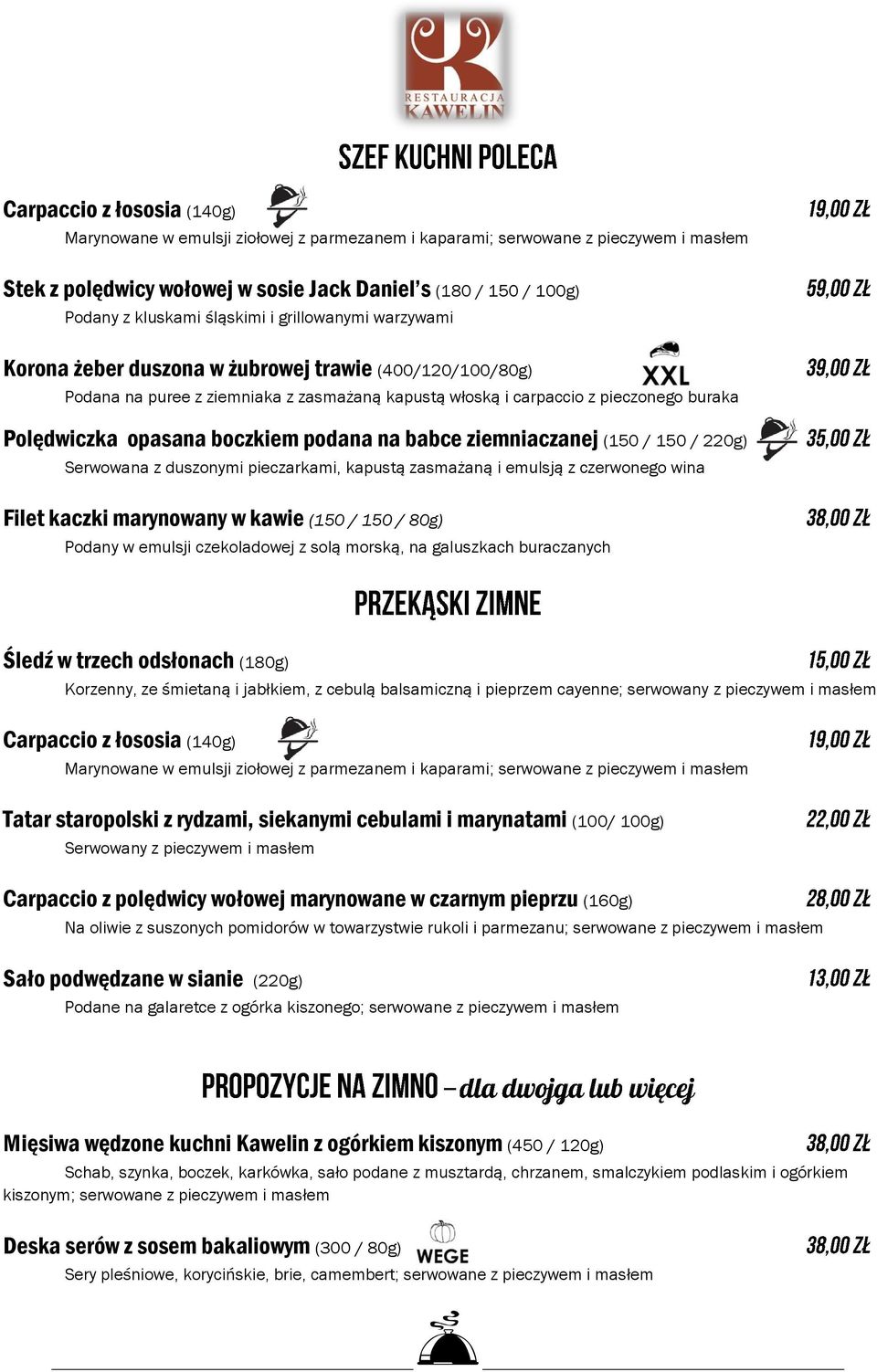 boczkiem podana na babce ziemniaczanej (150 / 150 / 220g) Serwowana z duszonymi pieczarkami, kapustą zasmażaną i emulsją z czerwonego wina Filet kaczki marynowany w kawie (150 / 150 / 80g) Podany w