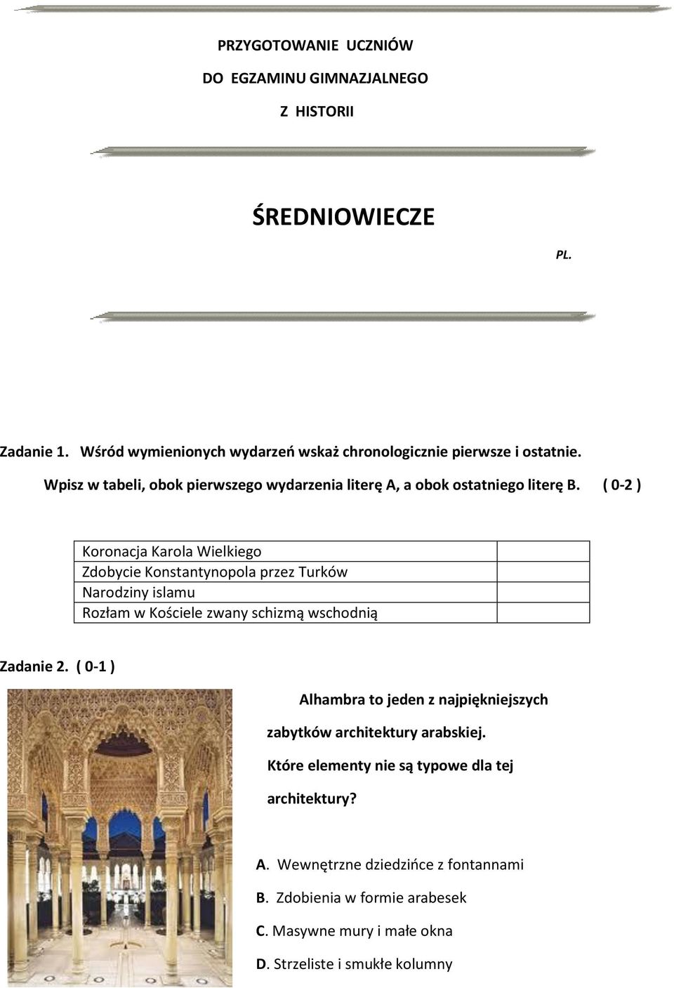 ( 0-2 ) Koronacja Karola Wielkiego Zdobycie Konstantynopola przez Turków Narodziny islamu Rozłam w Kościele zwany schizmą wschodnią Zadanie 2.