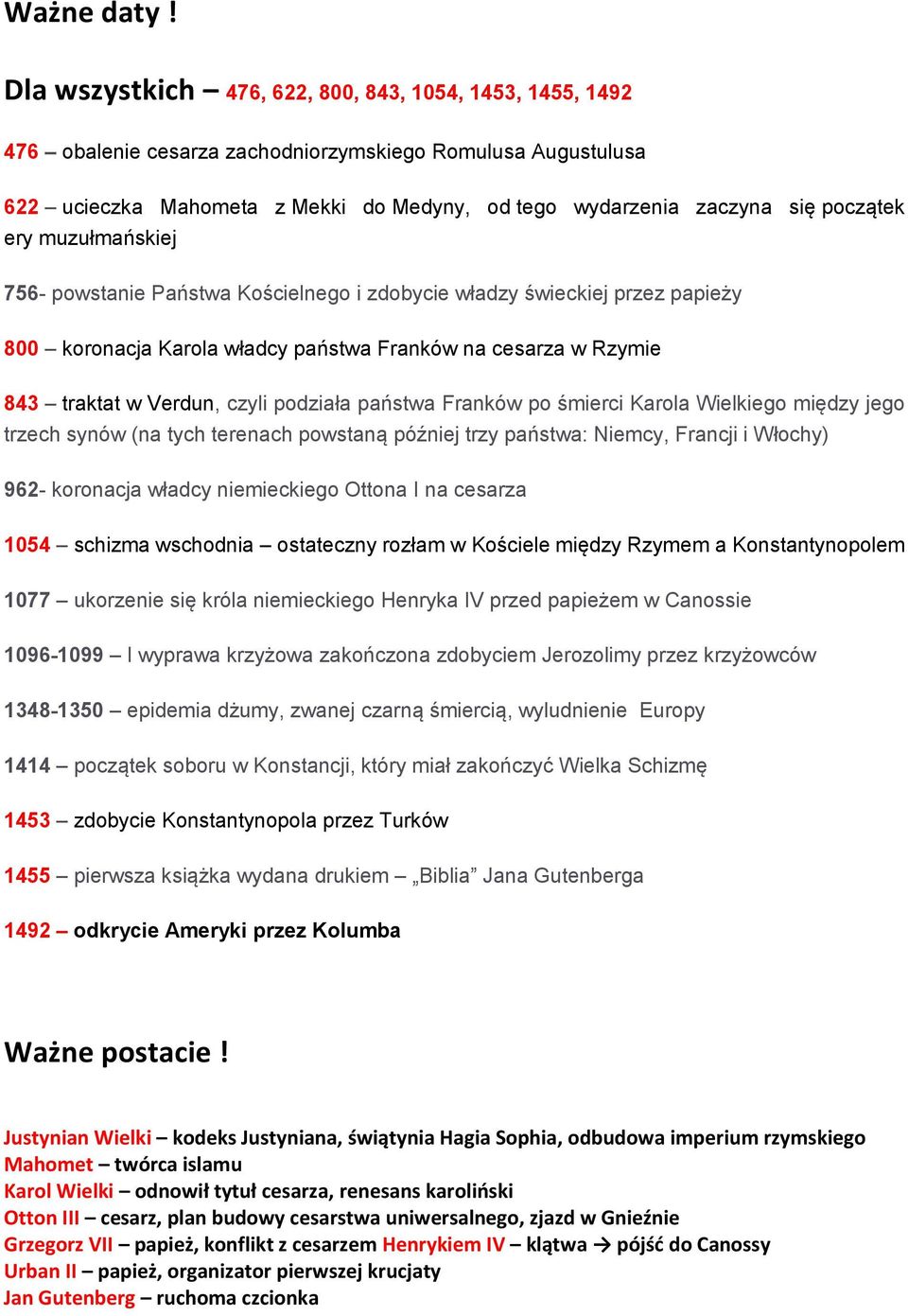 początek ery muzułmańskiej 756- powstanie Państwa Kościelnego i zdobycie władzy świeckiej przez papieży 800 koronacja Karola władcy państwa Franków na cesarza w Rzymie 843 traktat w Verdun, czyli