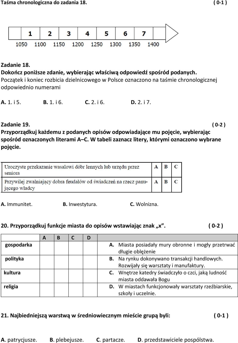 ( 0-2 ) Przyporządkuj każdemu z podanych opisów odpowiadające mu pojęcie, wybierając spośród oznaczonych literami A C. W tabeli zaznacz litery, którymi oznaczono wybrane pojęcie. A. Immunitet. B.