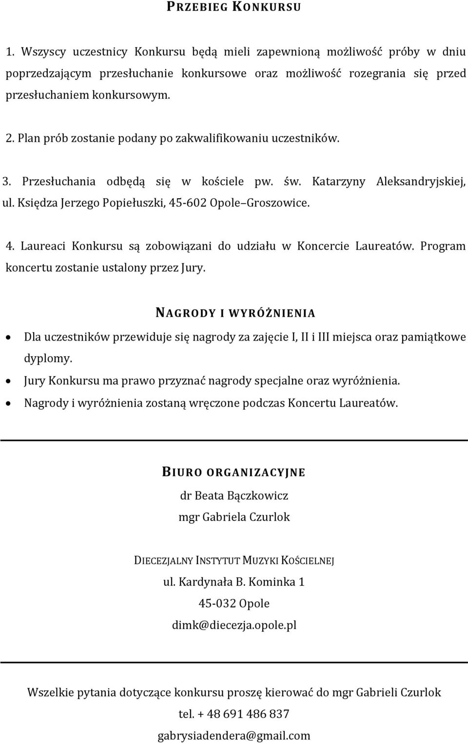 -602 Opole Groszowice. 4. Laureaci Konkursu są zobowiązani do udziału w Koncercie Laureatów. Program koncertu zostanie ustalony przez Jury.