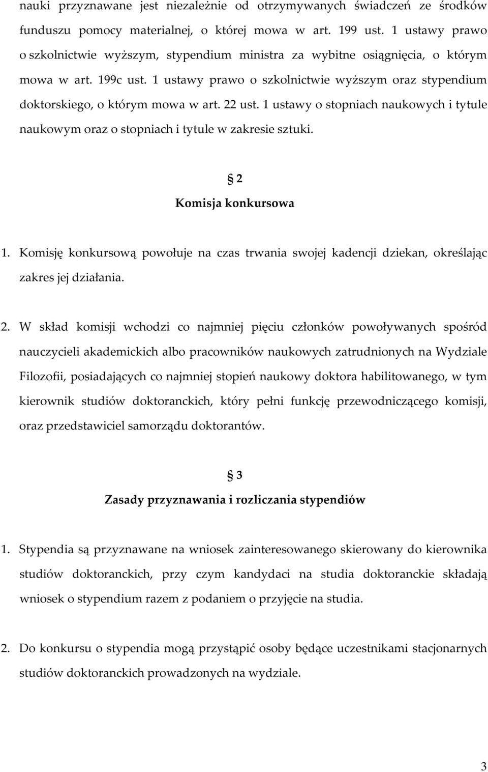 1 ustawy prawo o szkolnictwie wyższym oraz stypendium doktorskiego, o którym mowa w art. 22 ust. 1 ustawy o stopniach naukowych i tytule naukowym oraz o stopniach i tytule w zakresie sztuki.