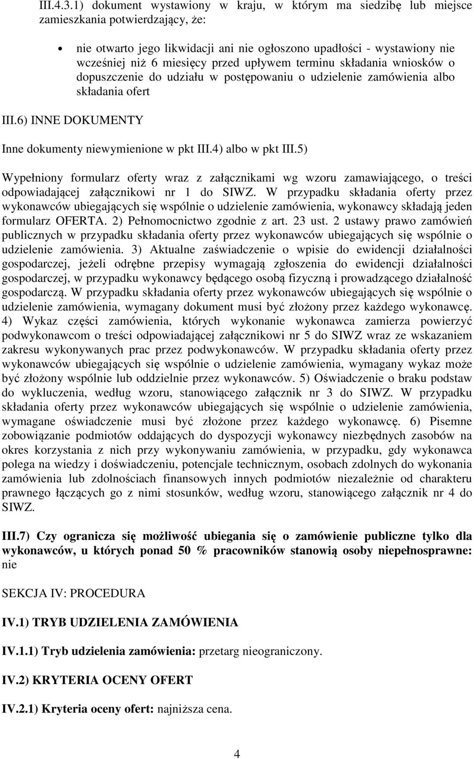 przed upływem terminu składania wniosków o dopuszczenie do udziału w postępowaniu o udzielenie zamówienia albo składania ofert III.6) INNE DOKUMENTY Inne dokumenty niewymienione w pkt III.