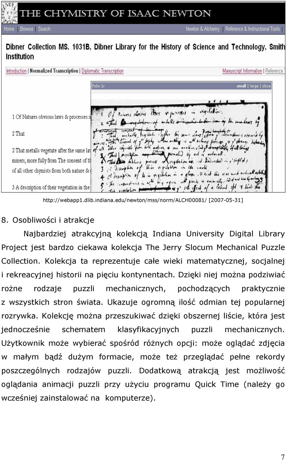 Kolekcja ta reprezentuje całe wieki matematycznej, socjalnej i rekreacyjnej historii na pięciu kontynentach.