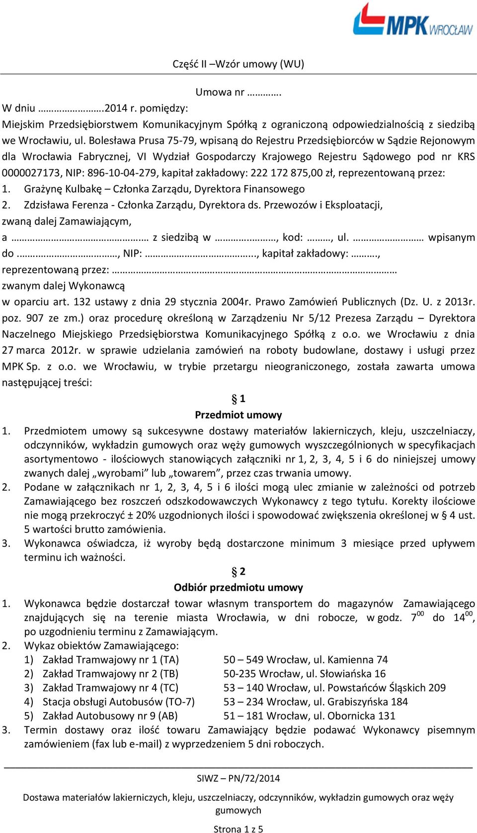 kapitał zakładowy: 222 172 875,00 zł, reprezentowaną przez: 1. Grażynę Kulbakę Członka Zarządu, Dyrektora Finansowego 2. Zdzisława Ferenza - Członka Zarządu, Dyrektora ds.