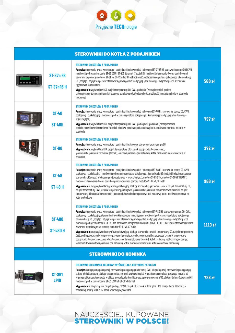 regulatora pokojowego z komunikacją RS (podgląd i edycja temperatur sterownika głównego) lub tradycyjną (dwustanowy włącz/wyłącz), sterowanie tygodniowe (opcjonalnie).