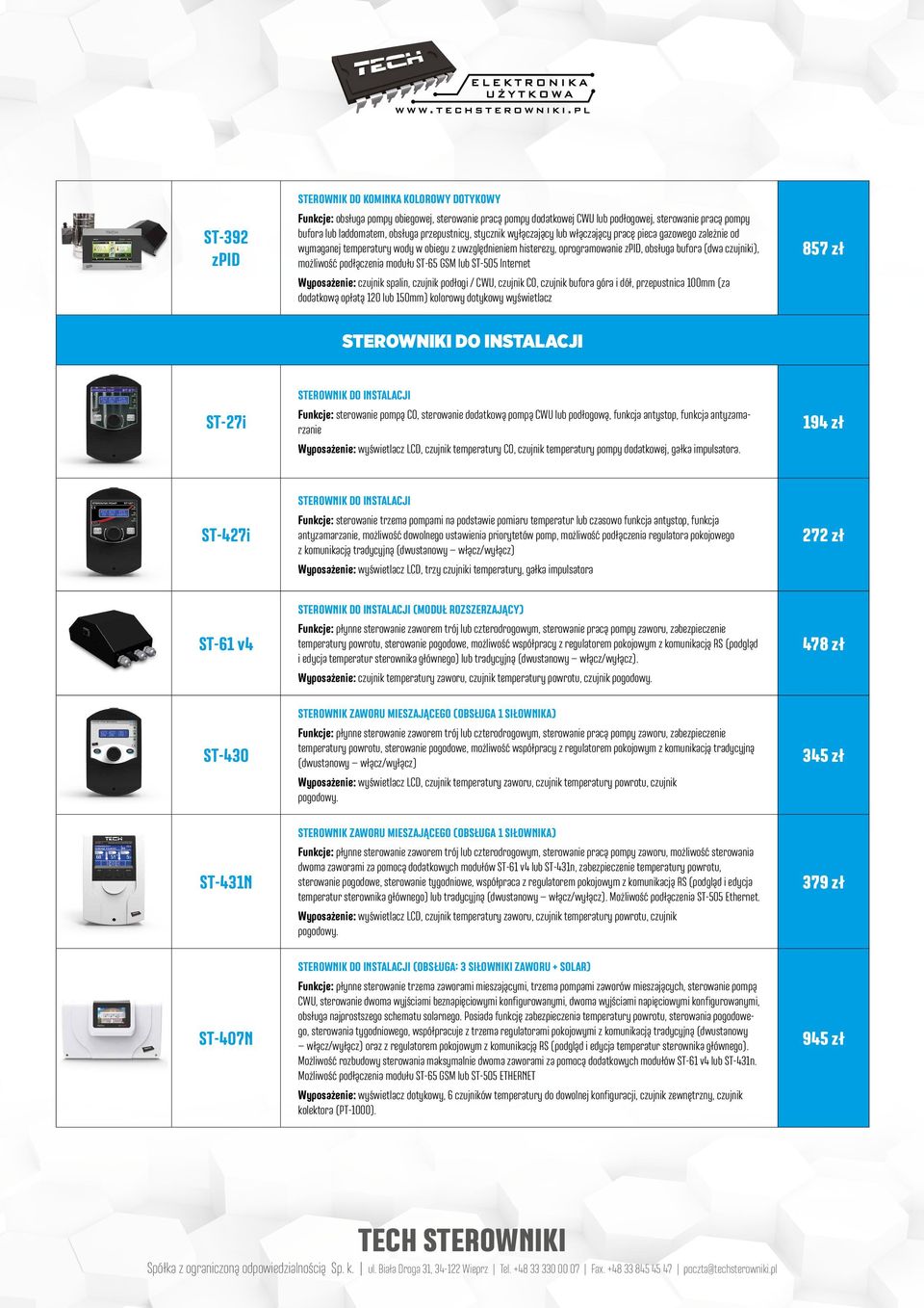 możliwość podłączenia modułu ST-65 GSM lub ST-505 Internet 857 zł Wyposażenie: czujnik spalin, czujnik podłogi / CWU, czujnik CO, czujnik bufora góra i dół, przepustnica 100mm (za dodatkową opłatą