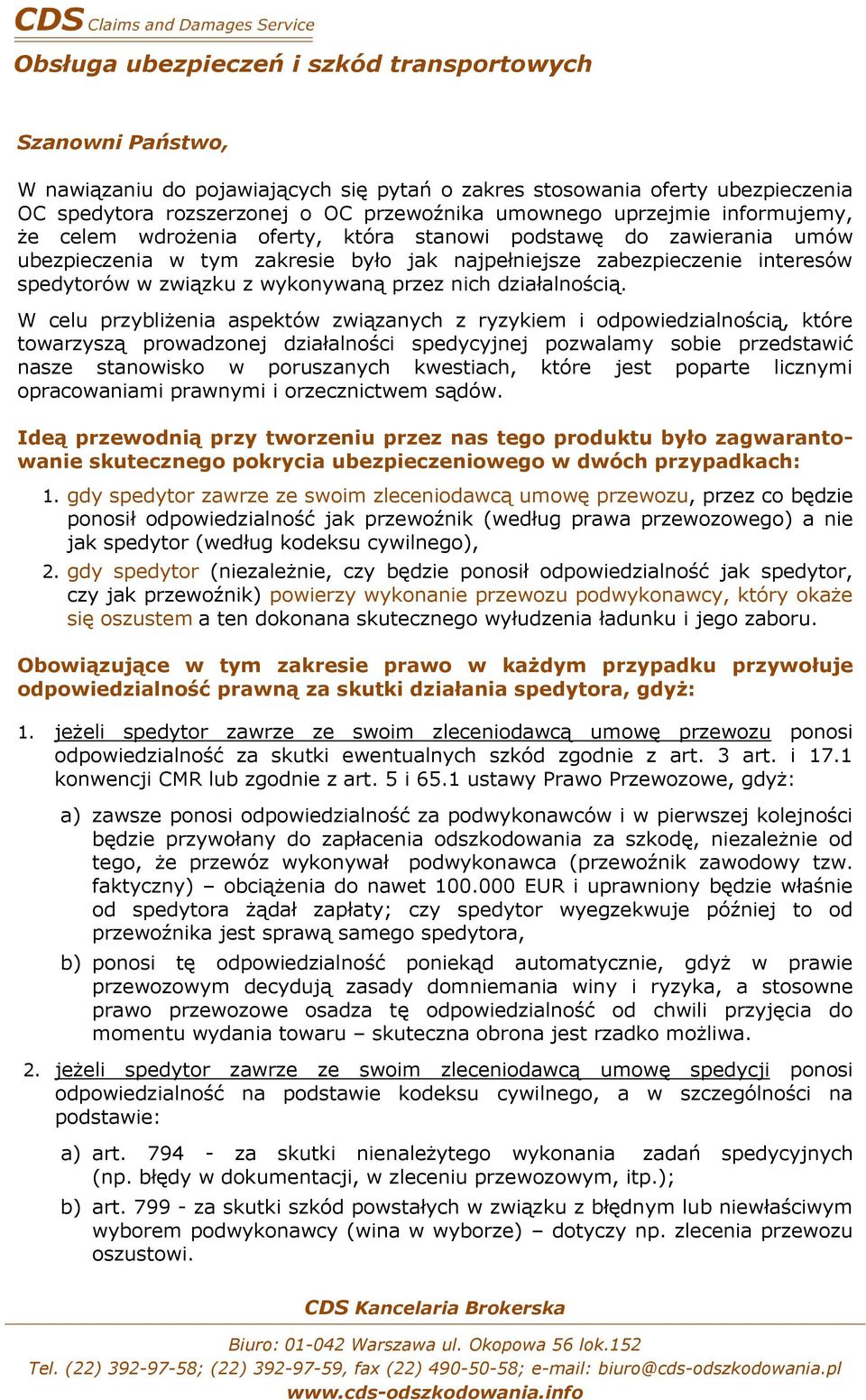 W celu przybliżenia aspektów związanych z ryzykiem i odpowiedzialnością, które towarzyszą prowadzonej działalności spedycyjnej pozwalamy sobie przedstawić nasze stanowisko w poruszanych kwestiach,