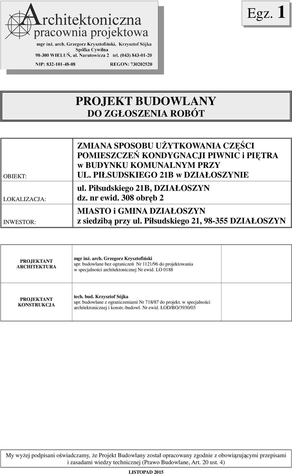 budowlane bez ograniczeń Nr 1121/96 do projektowania w specjalności architektonicznej Nr ewid. LO 01 PROJEKTANT KONSTRUKCJA tech. bud. Krzysztof Sójka upr.